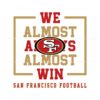 san-francisco-49ers-we-almost-always-almost-win-svg