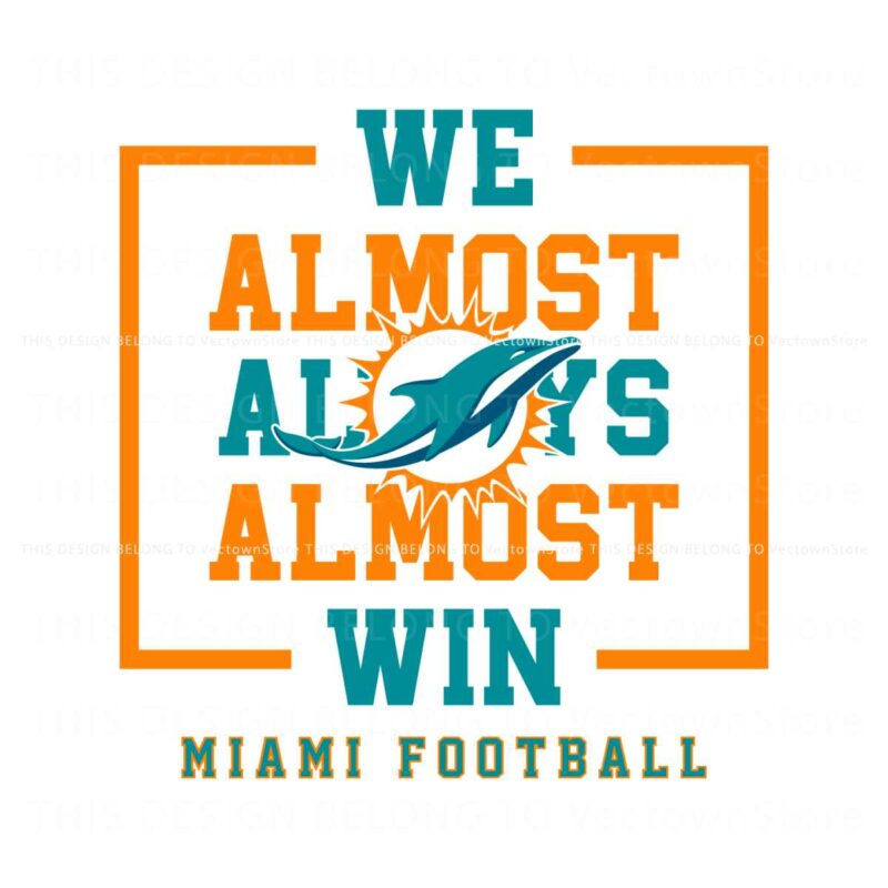 miami-dolphins-we-almost-always-almost-win-svg