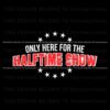 only-here-for-the-halftime-show-svg
