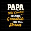 papa-was-created-because-grandkids-need-real-heroes-svg