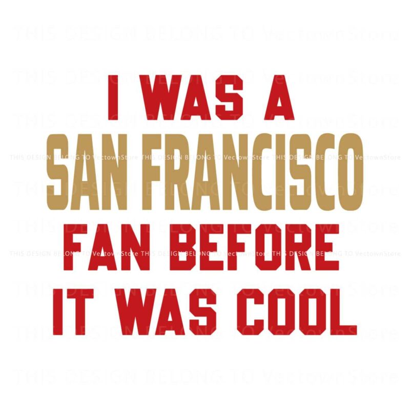 i-was-a-san-francisco-fan-before-it-was-cool-svg