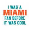 i-was-a-miami-fan-before-it-was-cool-svg-download