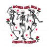 roses-are-red-inside-me-dead-dancing-skeleton-png