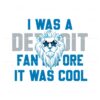 i-was-a-detroit-fan-before-it-was-cool-svg-download