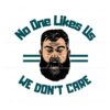 jason-kelce-no-one-likes-us-we-dont-care-svg