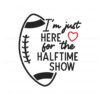 super-bowl-just-here-for-the-halftime-show-svg