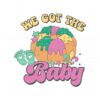 we-got-the-baby-mardi-gras-pregnancy-svg