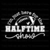 football-game-day-just-here-for-the-halftime-show-svg