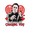 i-will-never-stop-chasing-you-valentine-horror-svg