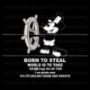 born-to-steal-world-is-to-take-steamboat-willie-svg