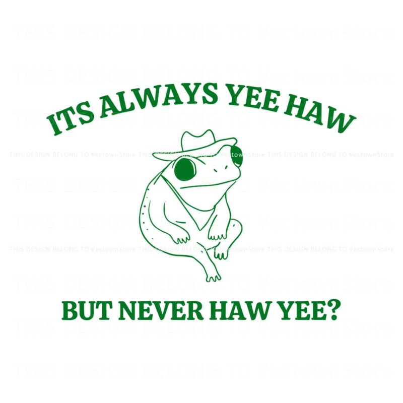 its-always-yee-haw-but-never-haw-yee-svg