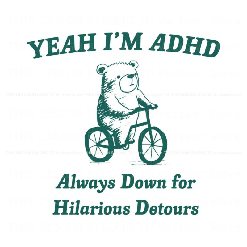 yeah-im-adhd-always-down-for-hilarious-detours-svg