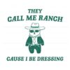 they-call-me-ranch-cause-i-be-dressing-svg