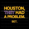 houston-they-had-a-problem-bet-svg