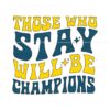 those-who-stay-will-be-champions-svg