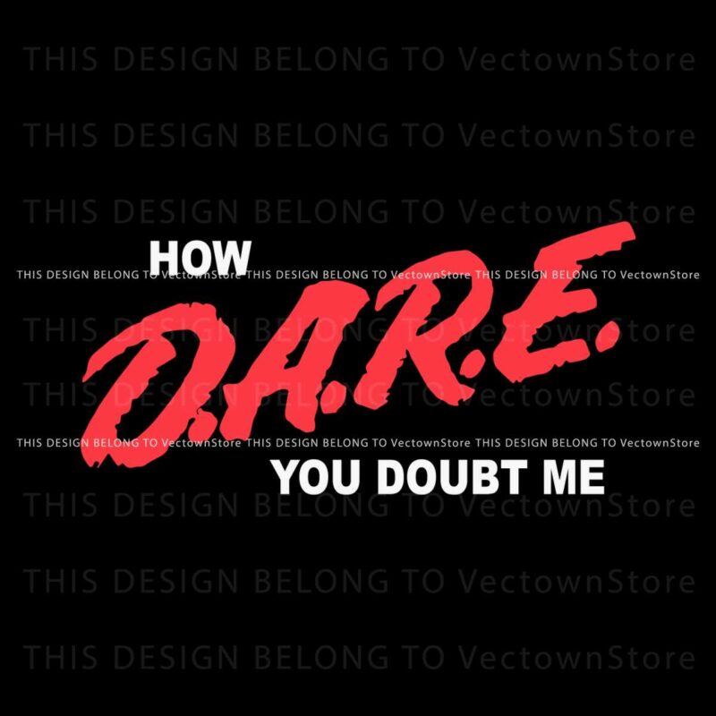 funny-how-dare-you-doubt-me-svg