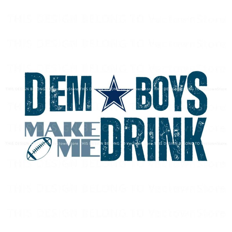 dem-boys-make-me-drink-dallas-cowboys-svg-digital-download