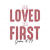 he-loved-us-first-bible-verse-svg