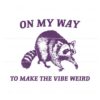 on-my-way-to-make-the-vibe-weird-raccoon-svg