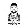 usher-im-just-here-for-the-halftime-show-svg