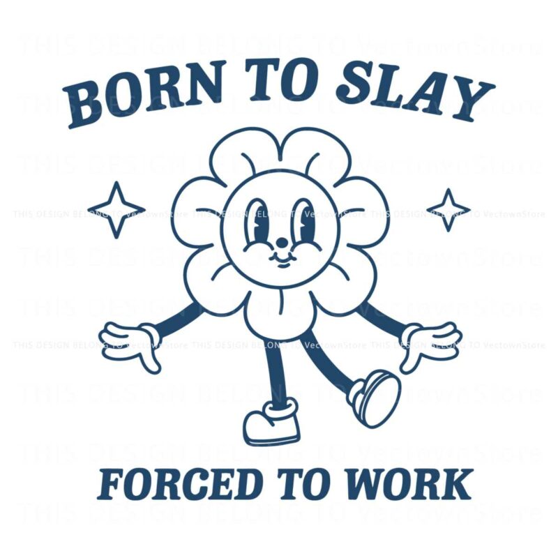 funny-cartoon-born-to-slay-forced-to-work-svg
