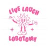 live-laugh-lobotomy-flower-meme-svg