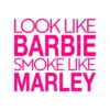 look-like-barbie-smoke-like-marley-svg