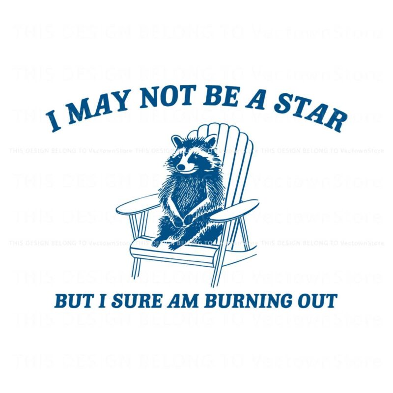 i-may-not-be-a-star-but-i-sure-am-burning-out-svg
