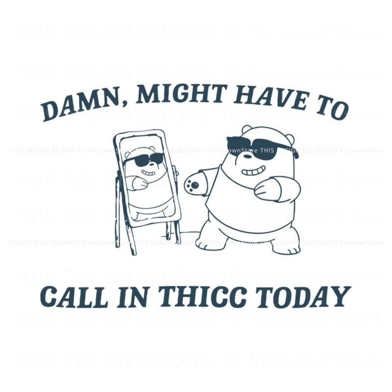 damn-might-have-to-call-in-thicc-today-svg
