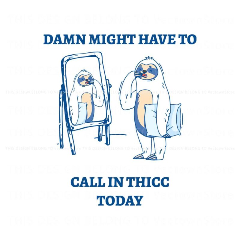 damn-might-have-to-call-in-thicc-today-meme-svg