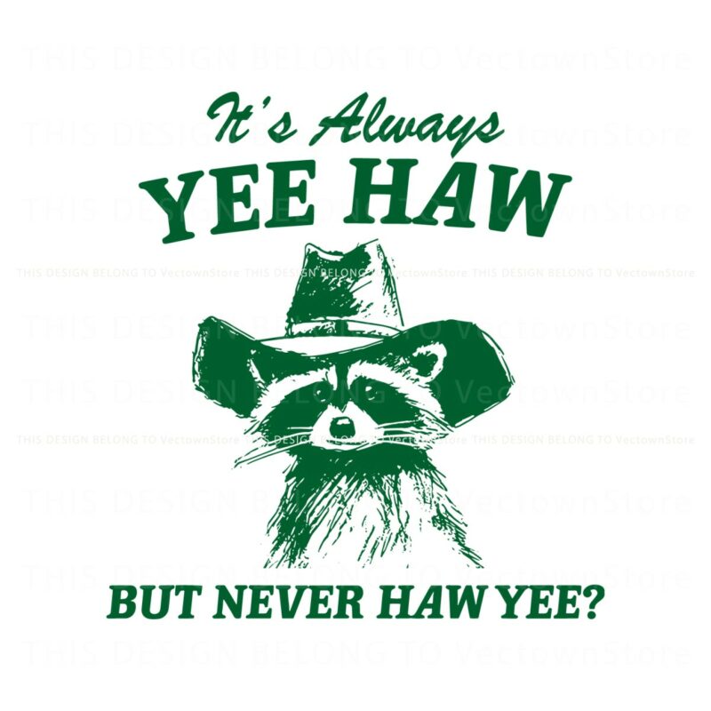 always-yee-haw-but-never-haw-yee-raccoon-cowboy-svg