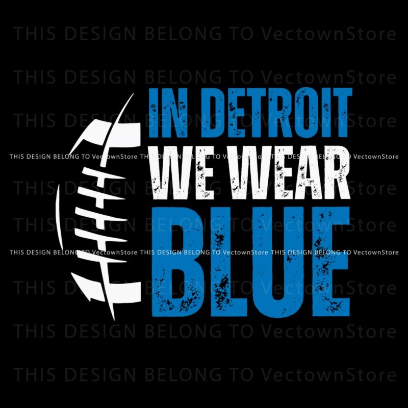 in-detroit-we-wear-blue-football-svg