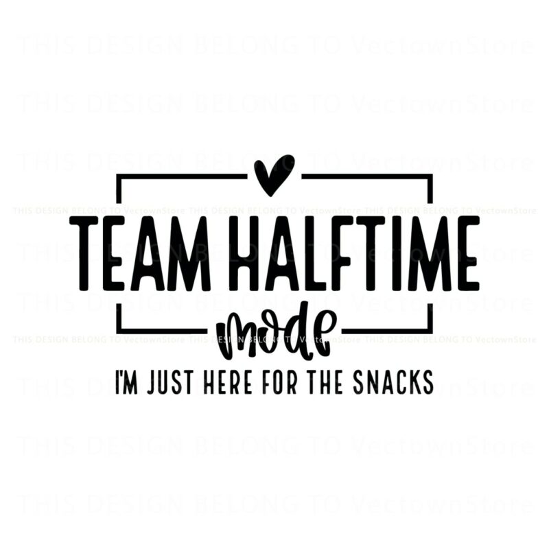 team-halftime-mode-just-here-for-the-snacks-svg