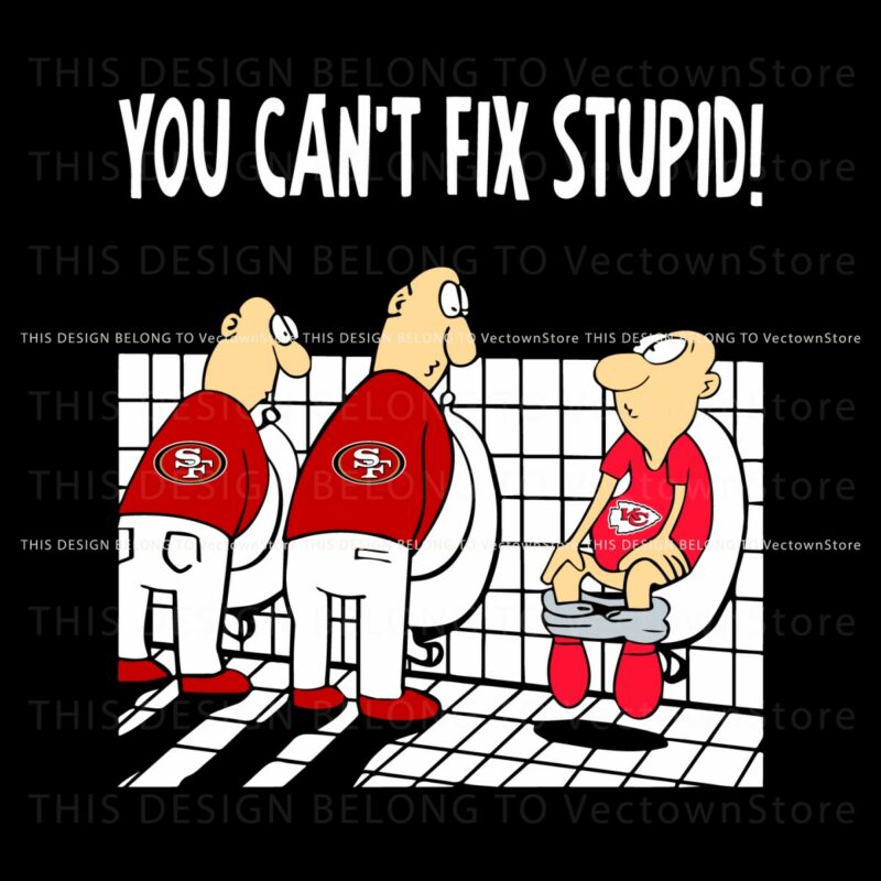 san-francisco-49ers-you-cant-fix-stupid-chiefs-svg