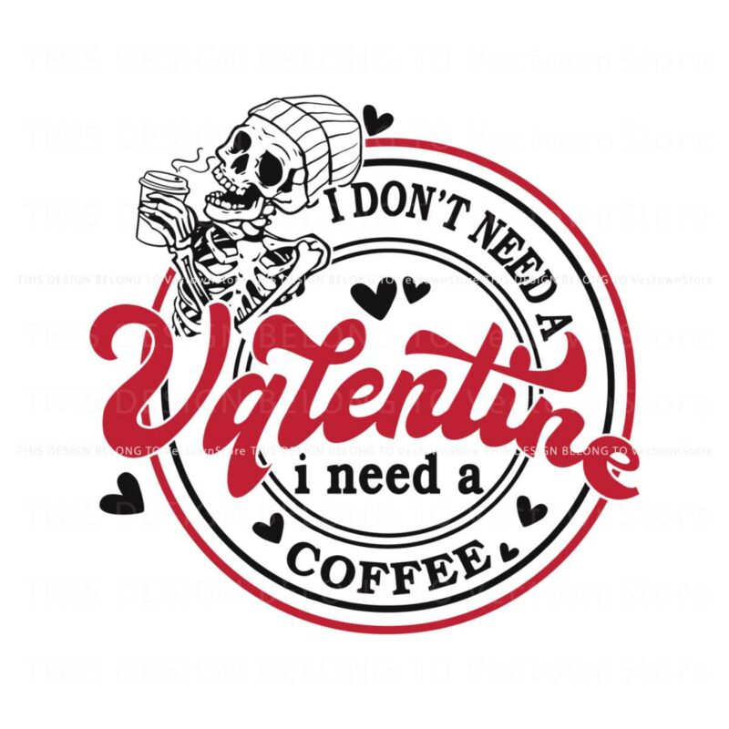i-dont-need-a-valentine-i-need-a-coffee-svg