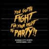 you-gotta-fight-for-your-right-to-party-chiefs-lviii-svg