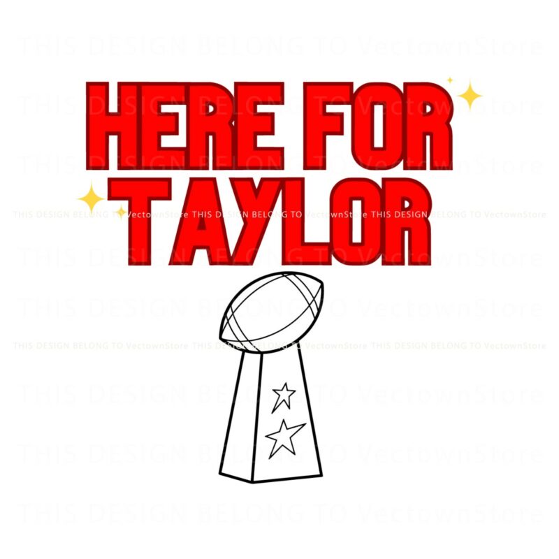 here-for-taylor-football-super-bowl-svg