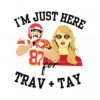 im-just-here-for-travis-taylor-svg