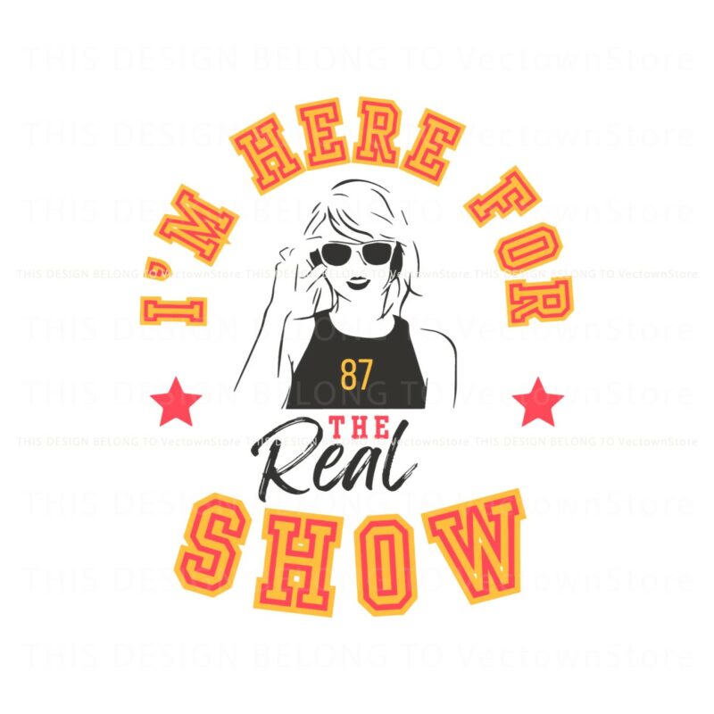 taylor-im-here-for-the-real-show-svg