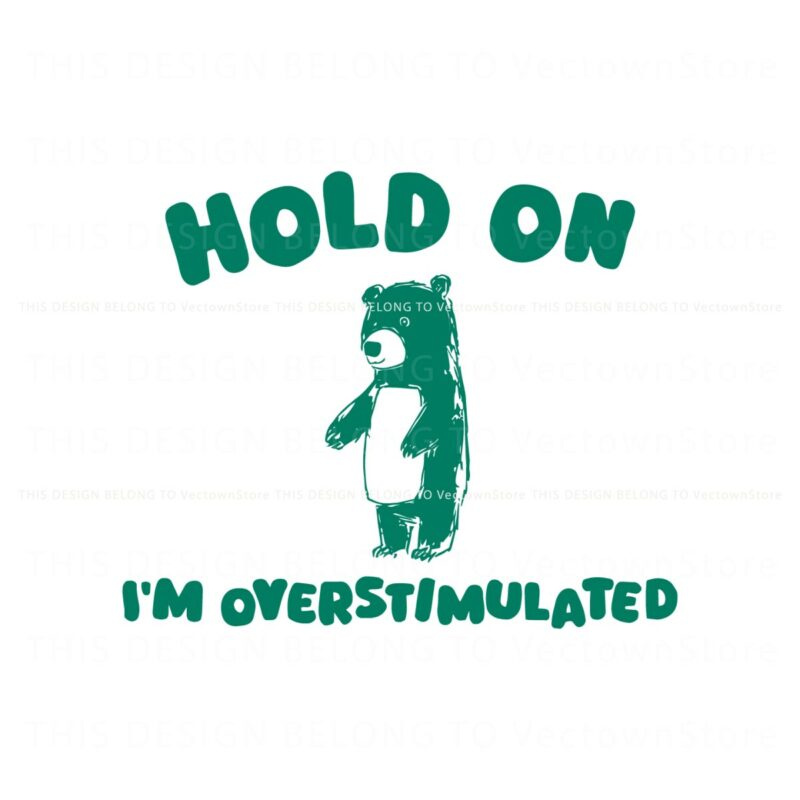 hold-on-im-overstimulated-svg