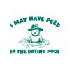 i-may-have-peed-in-the-dating-pool-svg