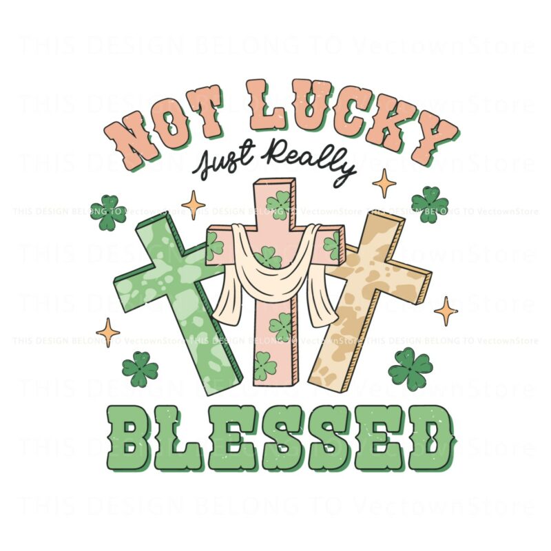 not-lucky-just-really-blessed-svg