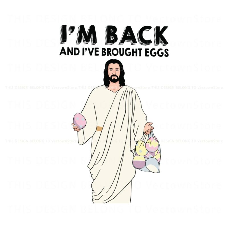 im-back-and-i-have-brought-eggs-jesus-easter-svg