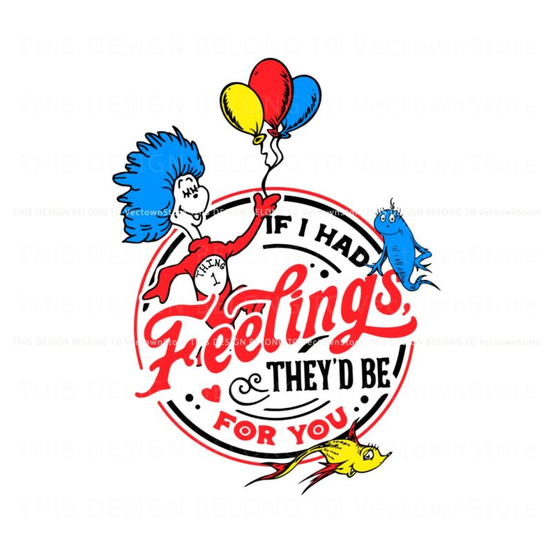 if-i-had-feelings-they-would-be-for-you-dr-seuss-svg