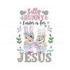 bluey-silly-bunny-easter-is-for-jesus-png