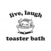live-laugh-toaster-bath-funny-sarcasm-svg