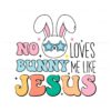 no-bunny-loves-me-like-jesus-happy-easter-svg