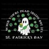 ghost-when-you-are-dead-inside-but-its-st-patricks-day-svg
