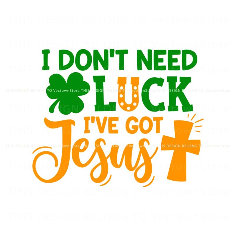 i-dont-need-luck-i-have-got-jesus-svg
