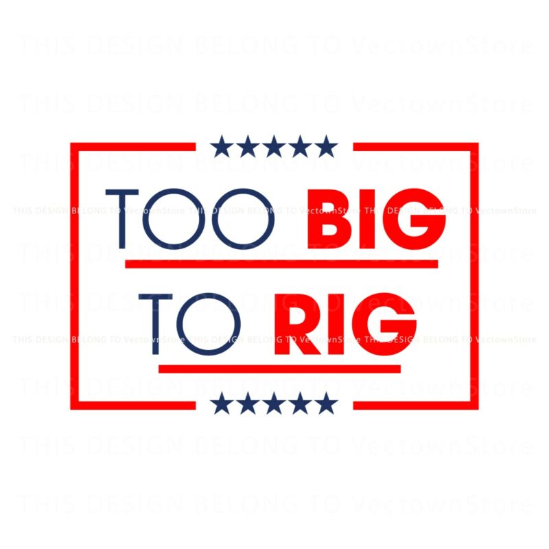 too-big-to-rig-saying-trump-2024-funny-quote-svg